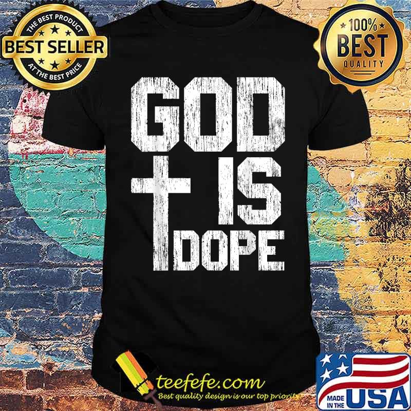 God Is Dope for a Christian T-Shirt God Is Dope for a Christian T-Shirt