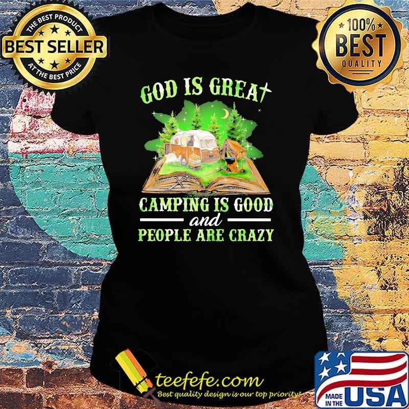 God Is Great Camping God Camping Is Good And People Are Crazy Shirt Ladies tee God Is Great Camping God Camping Is Good And People Are Crazy Shirt Ladies tee