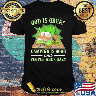 God Is Great Camping God Camping Is Good And People Are Crazy Shirt