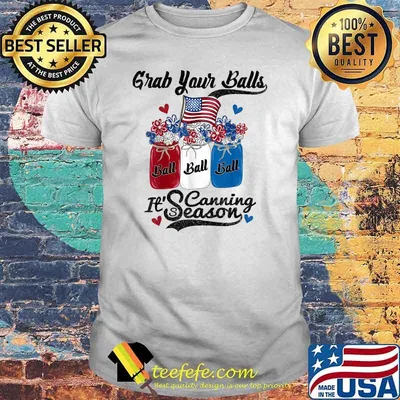 Grab your balls its Canning 4th of July Flag America flower T-Shirt