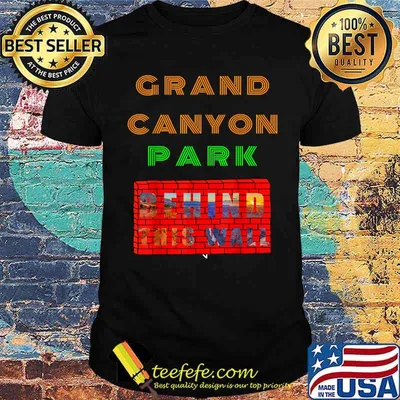 Grand Canyon Park Behind This Wall Funny Awesome T-Shirt