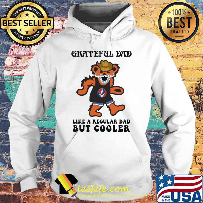 Grateful dad i like regular dad but cooler dancing bear Hoodie Grateful dad i like regular dad but cooler dancing bear Hoodie