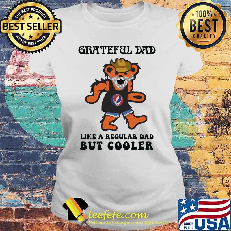 Grateful dad i like regular dad but cooler dancing bear Laides tee Grateful dad i like regular dad but cooler dancing bear Laides tee