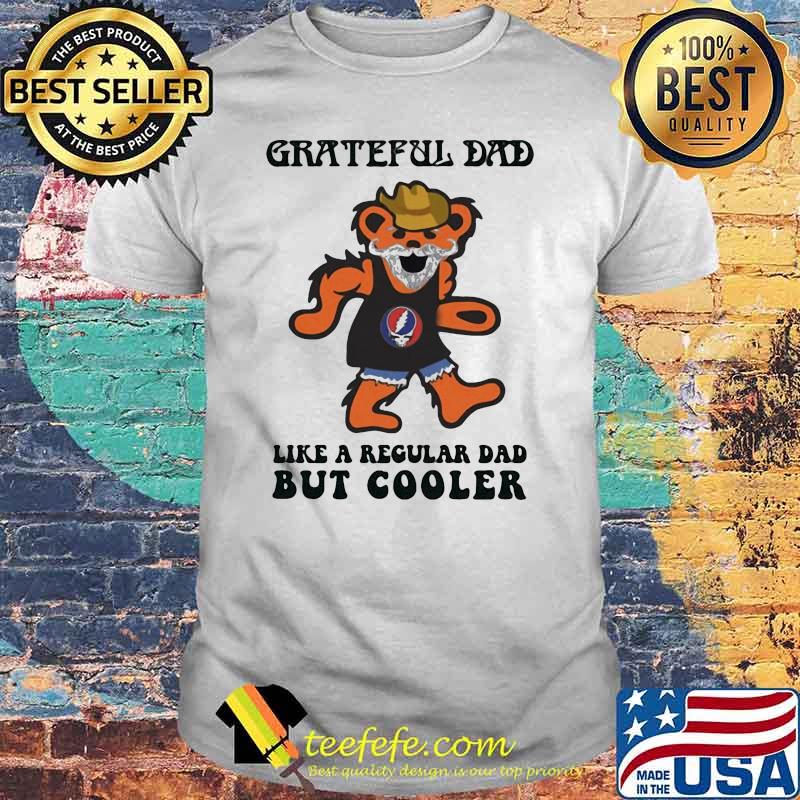 Grateful dad i like regular dad but cooler dancing bear shirt
