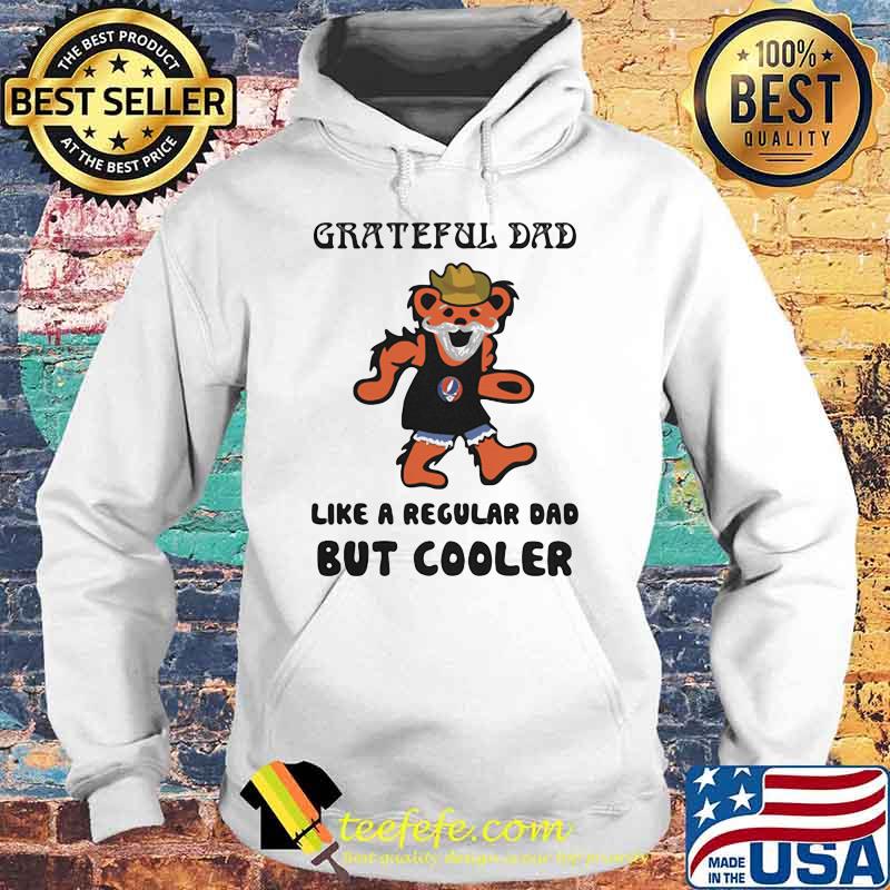 Grateful dad like a regular dad but cooler bear s Hoodie Grateful dad like a regular dad but cooler bear s Hoodie