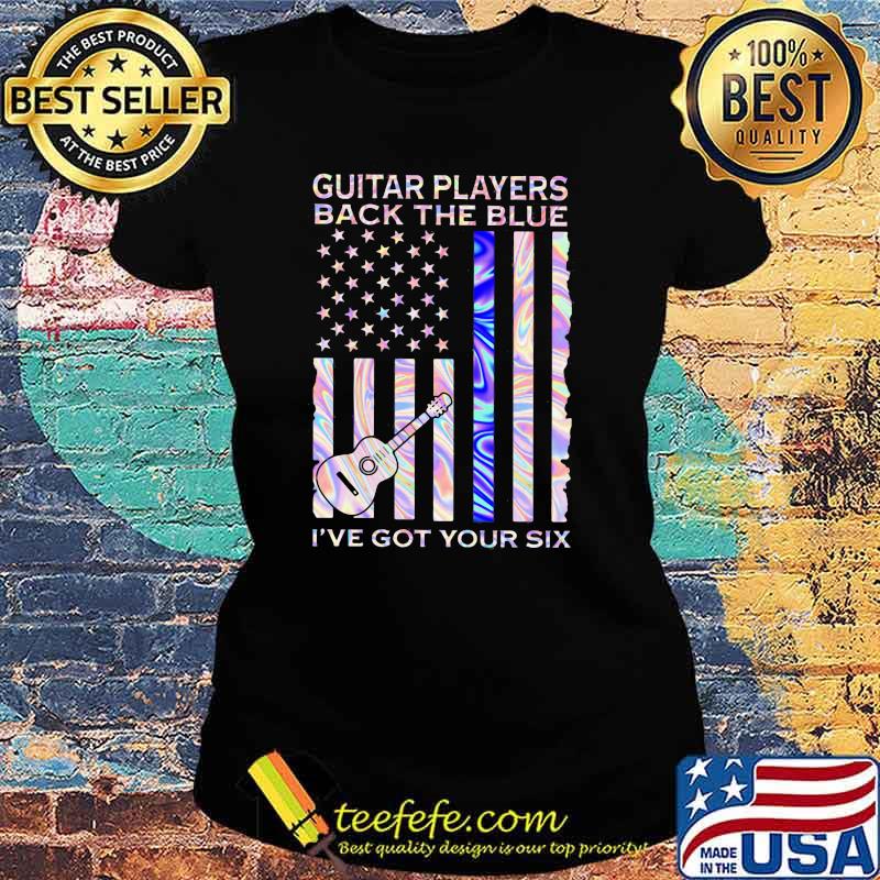 Guitar Players Back The Blue I've Got Your Six Flag hologram Shirt Ladies tee Guitar Players Back The Blue I've Got Your Six Flag hologram Shirt Ladies tee