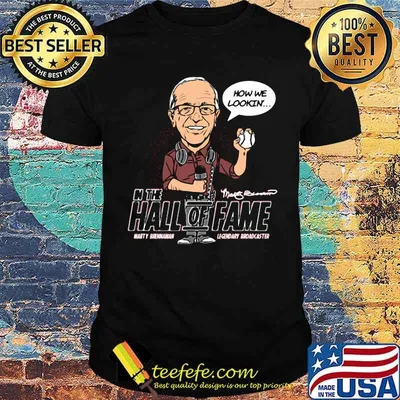 Hall of fame how we lookin shirt