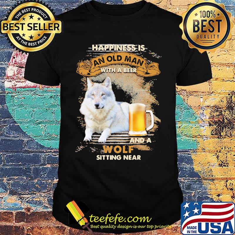 Happiness Is An Old Man With A Beer And A Wolf Sitting Near Shirt