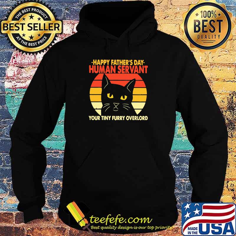 Happy Father's Day Human Servant Your Tiny Furry Overlord Cat Vintage Shirt Hoodie