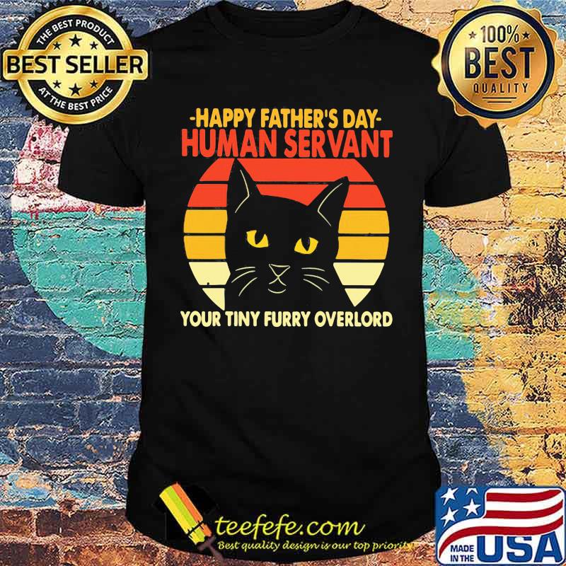 Happy Father's Day Human Servant Your Tiny Furry Overlord Cat Vintage Shirt