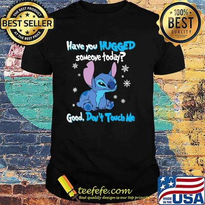 Have You Hugged Someone Today Good Don't Touch Me Stitch Shirt