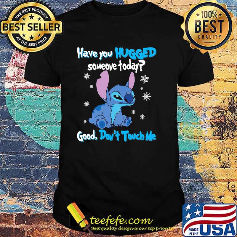 Have You Hugged Someone Today Good Don't Touch Me Stitch Shirt