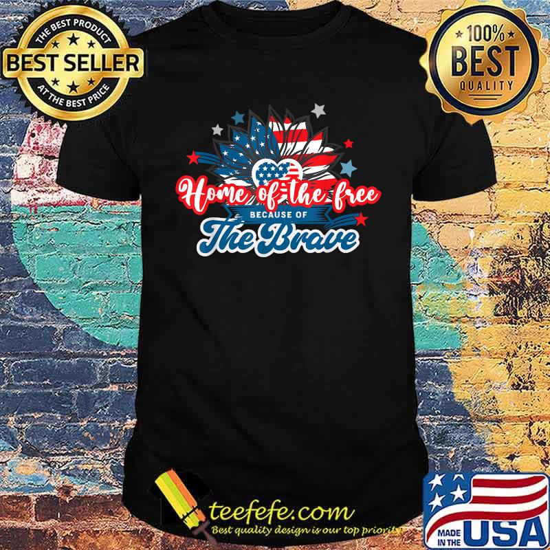 Home of the Free because of the brave 4th July Patriotic flower Shirt Home of the Free because of the brave 4th July Patriotic flower Shirt
