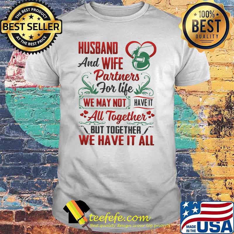 Husband And Wife Partners For Life We MAy Not Have It All Together Shirt