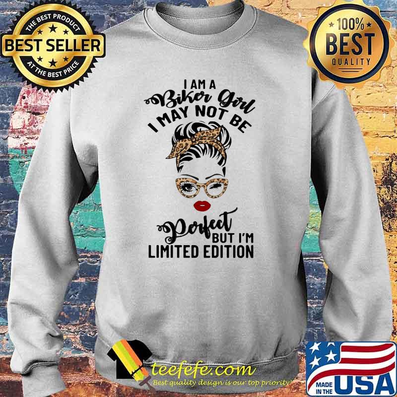 I Am A Biker Girl I May Not Be Perfect But I'm Limited Edition Lepoard Shirt Sweater I Am A Biker Girl I May Not Be Perfect But I'm Limited Edition Lepoard Shirt Sweater