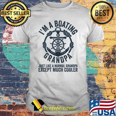 I Am A Boating Grandpa Just Like A Nornal Grandpa Except Much Cooler Sailing Boat Captain T-Shirt