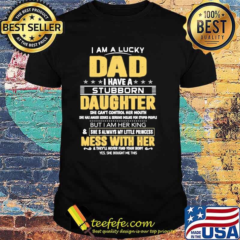 I Am A Lucky Dad I Have A Stubborn Daughter Mess With Her Shirt