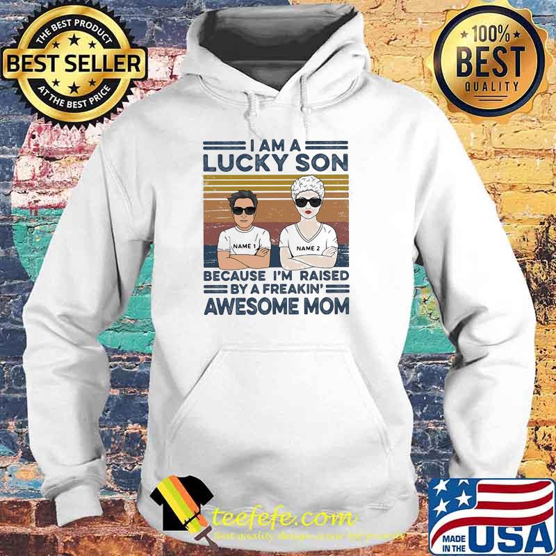 I Am A Lucky Son Because I'm Raised By A Freakin Awesome Mom Vintage Shirt Hoodie I Am A Lucky Son Because I'm Raised By A Freakin Awesome Mom Vintage Shirt Hoodie