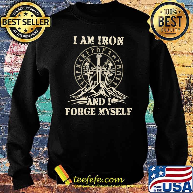 I Am Iron And I Forge myself Viking Shirt Sweater I Am Iron And I Forge myself Viking Shirt Sweater