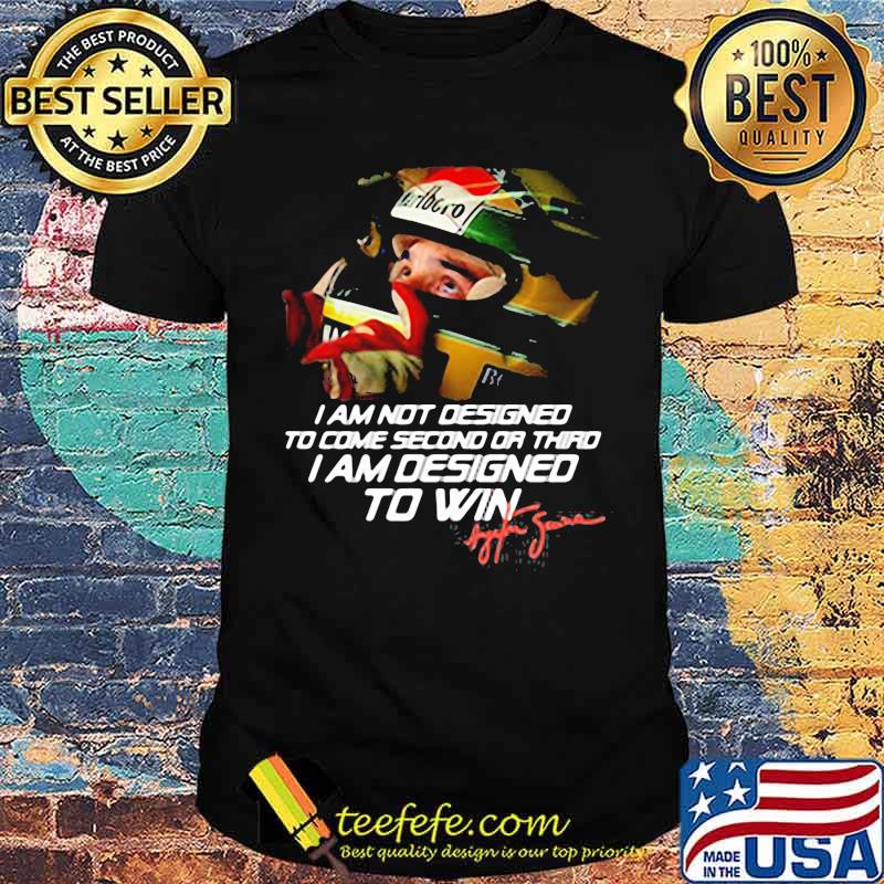 I Am Not Designed To Come Second Or Thro I Am Desinged To Win Shirt