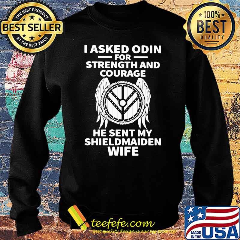 I Asked Odin For Strength And Courage He Sent My Shieldmaiden Wife Wing Shirt Sweater I Asked Odin For Strength And Courage He Sent My Shieldmaiden Wife Wing Shirt Sweater