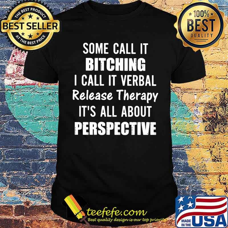 I Call It Verbal Release Therapy It's All About Perspective Shirt