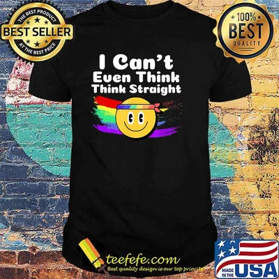I Can't Even Think Straight LGBT Gay Pride Month LGBT T-Shirt