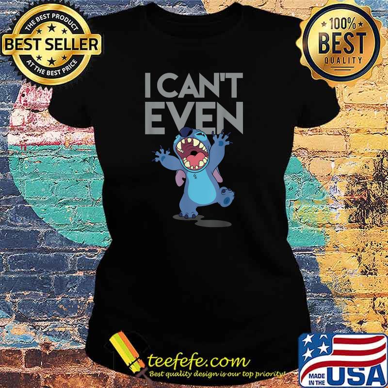 I Cant Even Lilo and Stitch Disney T-s Ladies tee I Cant Even Lilo and Stitch Disney T-s Ladies tee