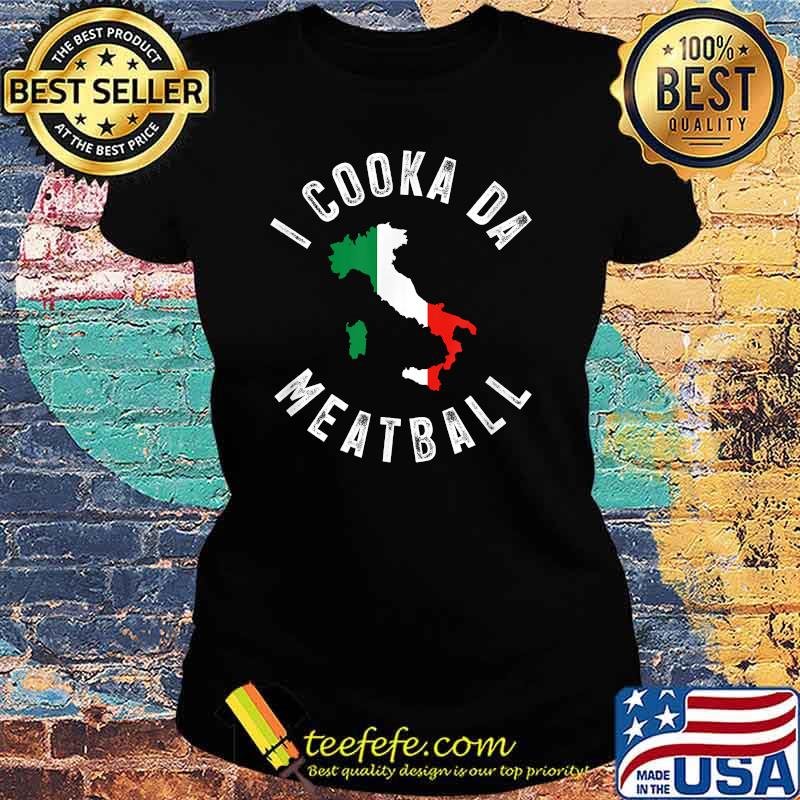 I Cooka Da Meatball Funny Trending Italian Slang Joke T-Shirt - Teefefe  Premium ™ LLC