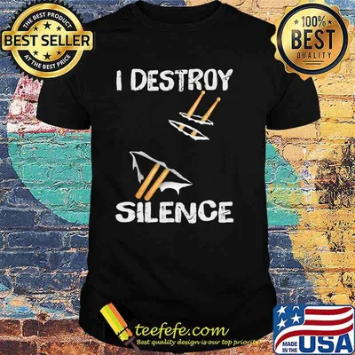 I Destroy Silence Drum Shirt