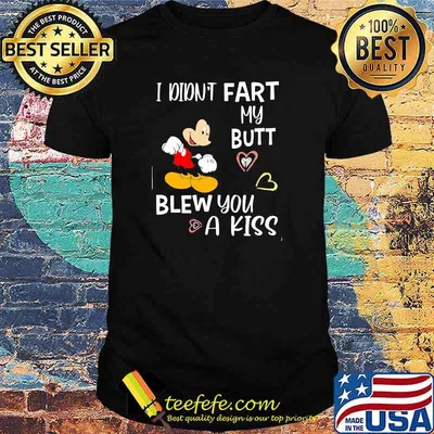 I didnt fart my butt blew you a kiss mickey mouse shirt