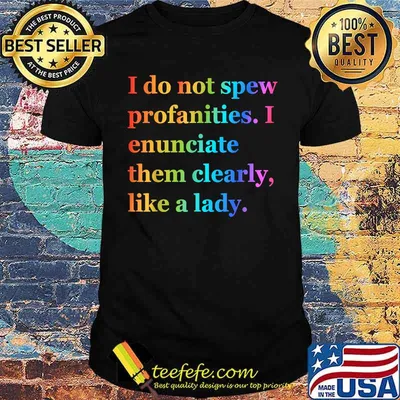I Do Not Spew Profanities I Enunciate Them Clearly Like Lady T-Shirt