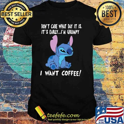 I Don't care What Day It Is It's Early I'm Grumpy I Want Coffee Stitch Shirt