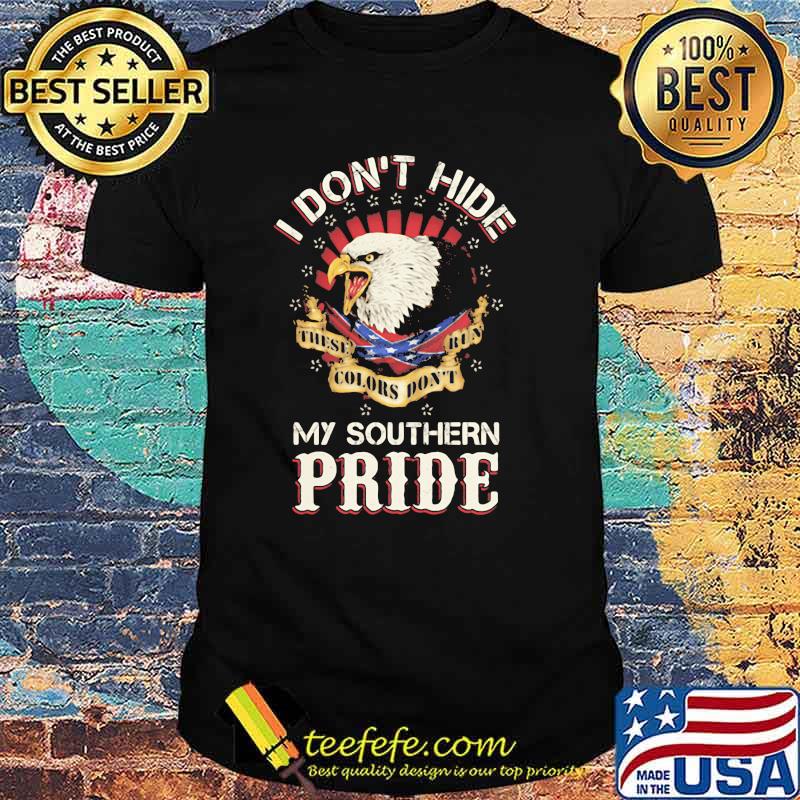 I Don't Hide My Southern Pride Eagle Shirt