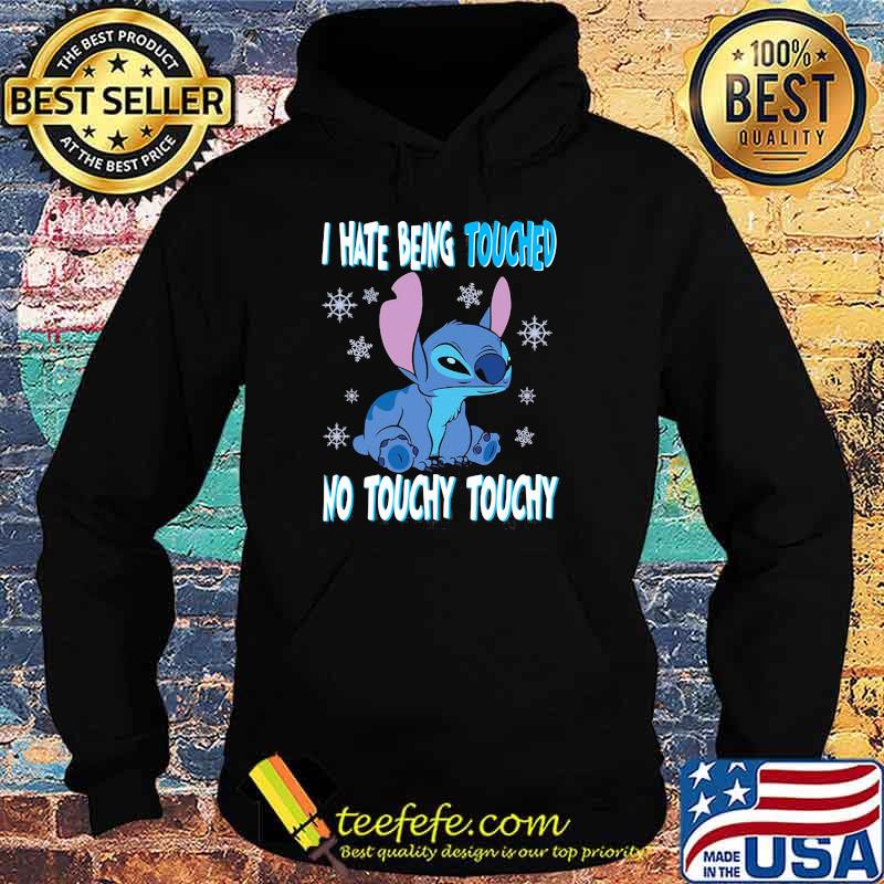 I hate Being Touched No Touchy Touchy Stitch Shirt Hoodie I hate Being Touched No Touchy Touchy Stitch Shirt Hoodie