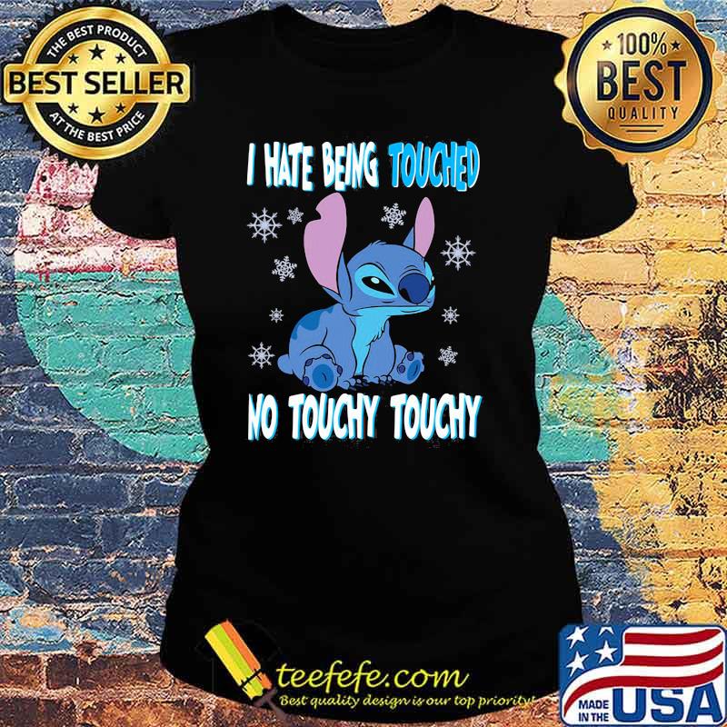 I hate Being Touched No Touchy Touchy Stitch Shirt Ladies tee I hate Being Touched No Touchy Touchy Stitch Shirt Ladies tee
