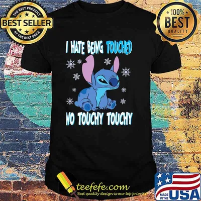 I hate Being Touched No Touchy Touchy Stitch Shirt