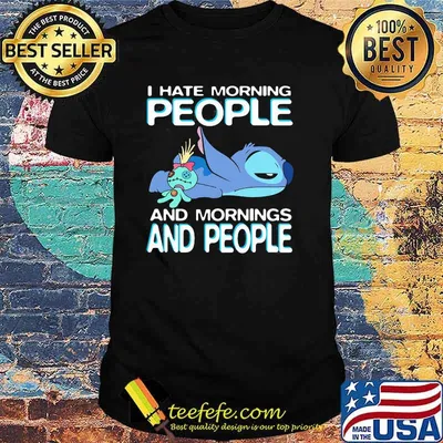 I Hate Morning People And Mornings And People Stitch Shirt