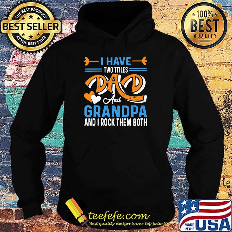 I Have Two Titles Dad And Grandpa And I Rock Them Both Shirt Hoodie