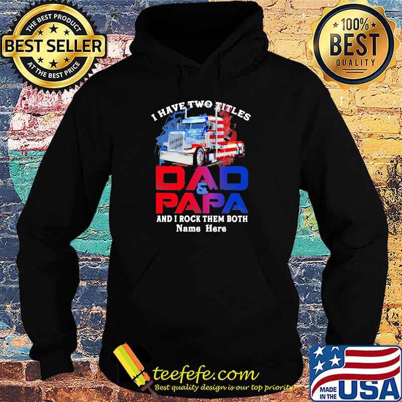 I Have Two Titles Dad And Papa And I Rock THem Both Truck American Flag Shirt Hoodie