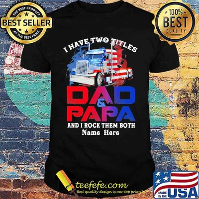I Have Two Titles Dad And Papa And I Rock THem Both Truck American Flag Shirt