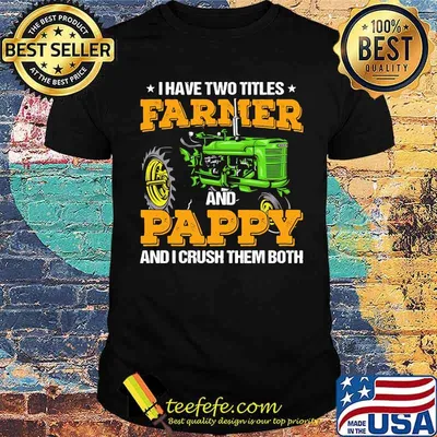 I Have Two Titles Farmer And Pappy And I Crush shirt