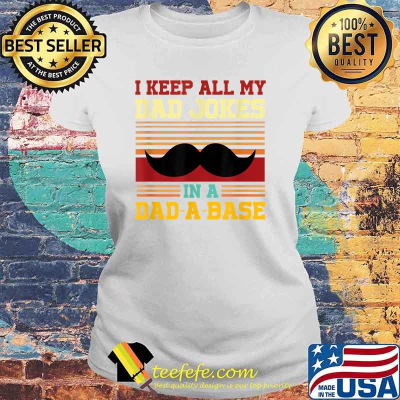 I Keep My Dad Jokes in a Dad - A - Base Vintage T-Shirt Laides tee I Keep My Dad Jokes in a Dad - A - Base Vintage T-Shirt Laides tee