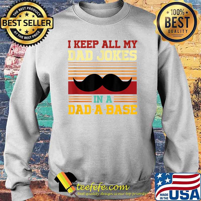 I Keep My Dad Jokes in a Dad - A - Base Vintage T-Shirt Sweater I Keep My Dad Jokes in a Dad - A - Base Vintage T-Shirt Sweater