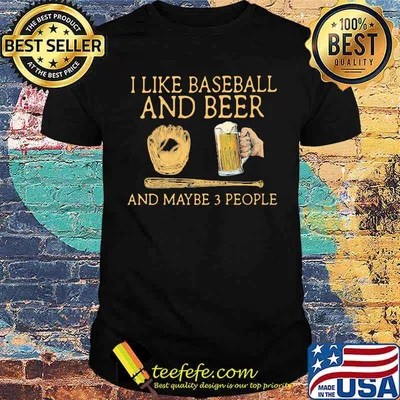 I Like Baseball And Beer And MAybe 3 People Man Shirt