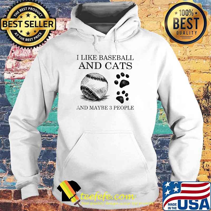 I Like Baseball And Cats And Maybe 3 People Shirt Hoodie