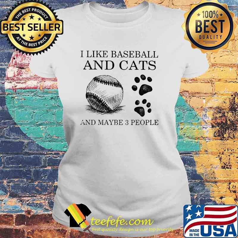 I Like Baseball And Cats And Maybe 3 People Shirt Laides tee I Like Baseball And Cats And Maybe 3 People Shirt Laides tee