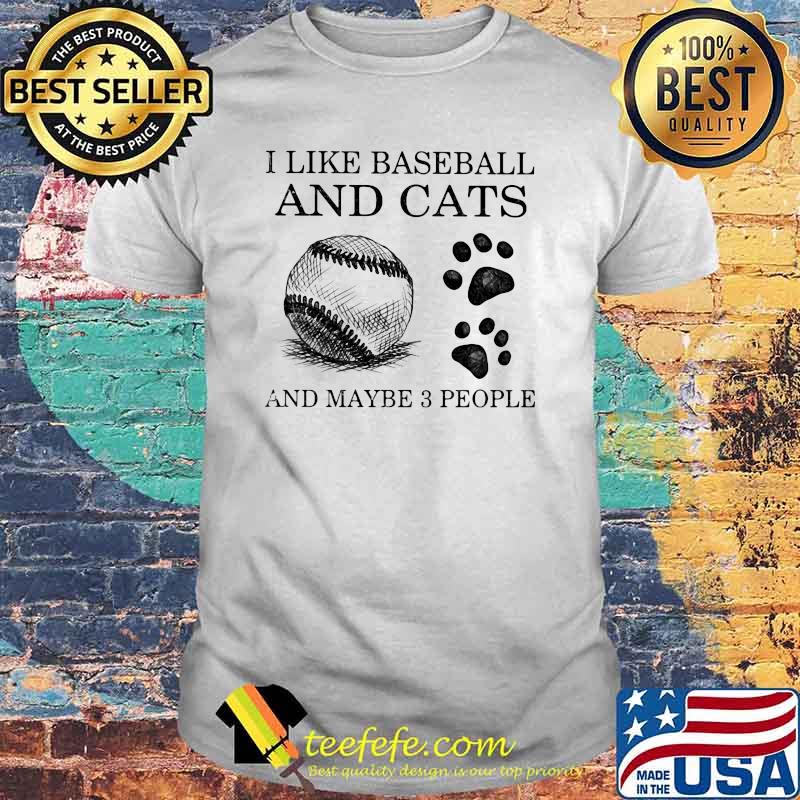 I Like Baseball And Cats And Maybe 3 People Shirt