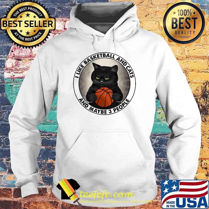 I like basketball and cats and maybe 3 people Hoodie I like basketball and cats and maybe 3 people Hoodie