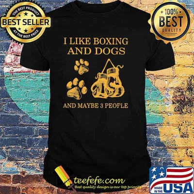 I Like Boxing And Dogs And Maybe 3 People Shirt